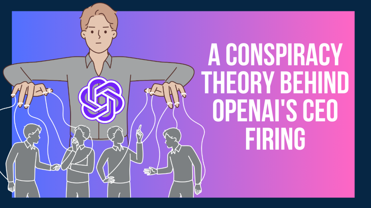 The Rise and Fall of Sam Altman: A Conspiracy Theory Behind OpenAI's CEO Firing