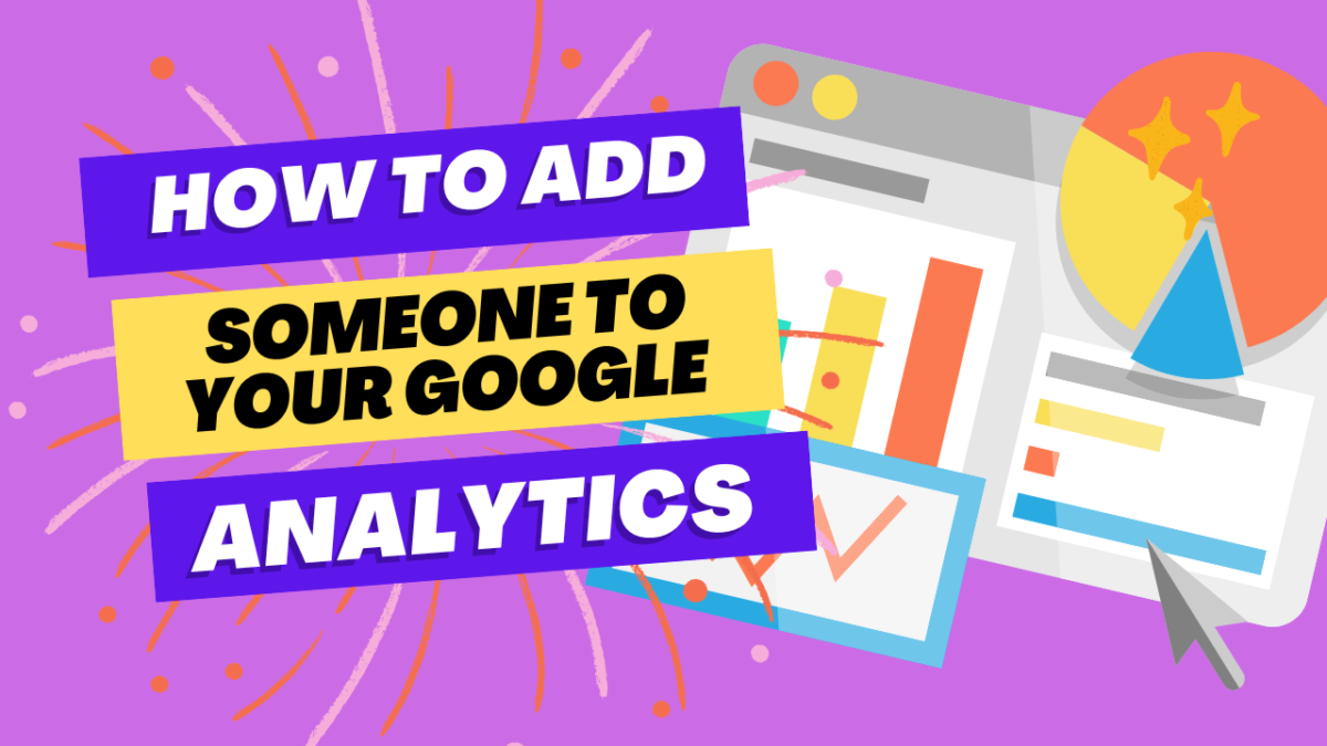 How to Add Someone to Your Google Analytics: A Step-by-Step Guide