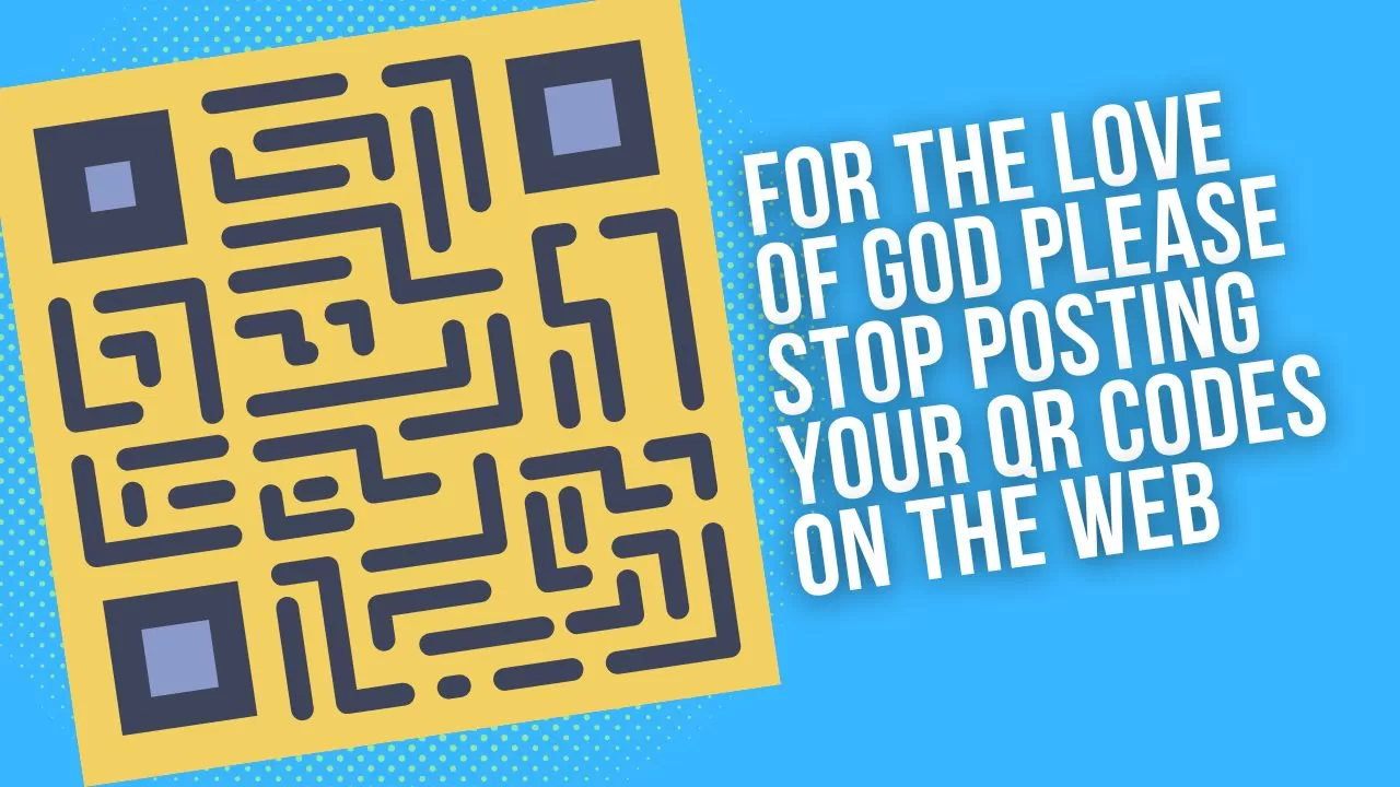 For The Love of God Please Stop Posting Your QR Codes On The Web- How ...