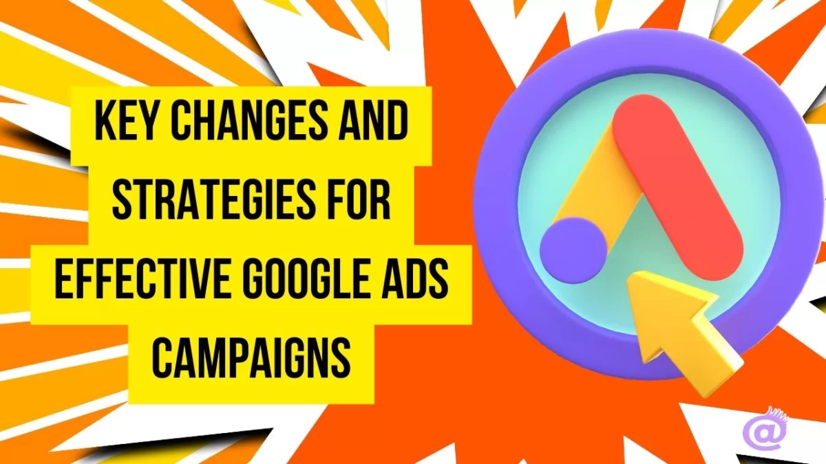 Key Changes and Strategies for Effective Google Ads Campaigns June 2024