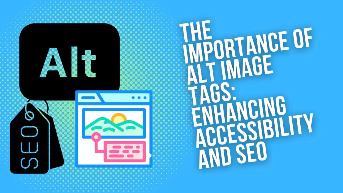 The Importance of Alt Image Tags: Enhancing Accessibility and SEO