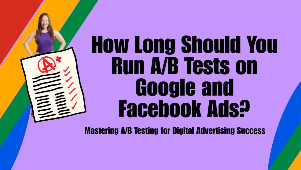 How Long Should You Run A/B Tests on Google and Facebook Ads?